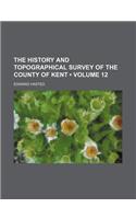 The History and Topographical Survey of the County of Kent (Volume 12)