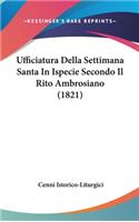Ufficiatura Della Settimana Santa in Ispecie Secondo Il Rito Ambrosiano (1821)