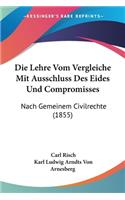 Die Lehre Vom Vergleiche Mit Ausschluss Des Eides Und Compromisses