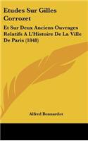 Etudes Sur Gilles Corrozet: Et Sur Deux Anciens Ouvrages Relatifs A L'Histoire De La Ville De Paris (1848)(French)