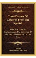 Three Dramas Of Calderon From The Spanish