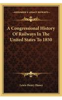 Congressional History Of Railways In The United States To 1850