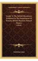 Guide To The British Mycetozoa Exhibited In The Department Of Botany, British Museum Natural History (1919): (English)