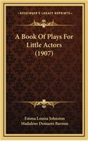 Book Of Plays For Little Actors (1907)