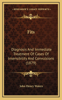 Fits: Diagnosis and Immediate Treatment of Cases of Insensibility and Convulsions (1879)