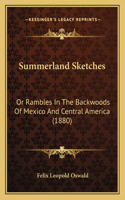 Summerland Sketches: Or Rambles in the Backwoods of Mexico and Central America (1880)