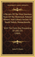 A Review Of The First Fourteen Years Of The Historical, Natural History And Library Society Of South Natick, Massachusetts