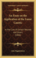 An Essay on the Application of the Lunar Caustic