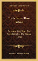 Truth Better Than Fiction