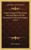 A True Account Of The Nature, End And Efficacy Of The Sacrament Of The Lord's Supper (1737)