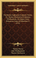 Duo Rerum Anglicarum Scriptores Veteres, Viz. Thomas Otterbourne Et Johannes Whethamstede, Ab Origine Gentis Britannicae Usque Ad Eduardum IV (1732)