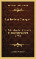 Les Sections Coniques: Et Autres Courbes Anciennes Traitees Profondement (1752)(French)