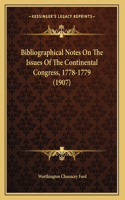 Bibliographical Notes On The Issues Of The Continental Congress, 1778-1779 (1907)
