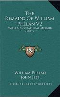 The Remains Of William Phelan V2: With A Biographical Memoir (1832)