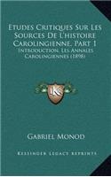 Etudes Critiques Sur Les Sources De L'histoire Carolingienne, Part 1