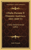 L'Italia Durante Il Dominio Austriaco, 1815-1849 V1