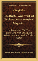 The Bristol And West Of England Archaeological Magazine
