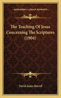 The Teaching Of Jesus Concerning The Scriptures (1904): (English)