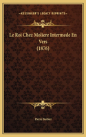 Le Roi Chez Moliere Intermede En Vers (1876)
