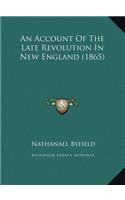 An Account Of The Late Revolution In New England (1865)