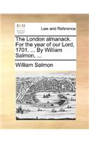 The London Almanack. for the Year of Our Lord, 1701. ... by William Salmon, ...