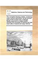 The compleat drawing-master: containing many curious specimens: as the several parts of the human body, buildings, Neatly engraved on copper-plates, Wherein the principles of dr