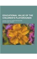 Educational Value of the Children's Playgrounds; A Novel Plan of Character Building