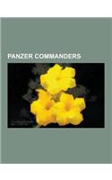 Panzer Commanders: Hans Von Luck, Michael Wittmann, Hubert-Erwin Meierdress, Franz Bake, Hyazinth Graf Strachwitz Von Gross-Zauche Und Ca