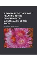 A Summary of the Laws Relating to the Government & Maintenance of the Poor