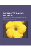 The Elector's Guide (Volume 1-7); Addressed to the Freeholders of the County of York