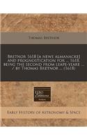 Bretnor 1618 [A Newe Almanacke] and Prognostication for ... 1618, Being the Second from Leape-Yeare ... / By Thomas Bretnor ... (1618): (English)
