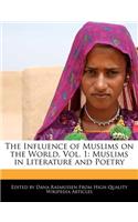 The Influence of Muslims on the World, Vol. 1: Muslims in Literature and Poetry