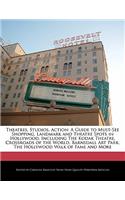 Theatres, Studios, Action: A Guide to Must-See Shopping, Landmark and Theatre Spots in Hollywood, Including the Kodak Theatre, Crossroads of the World, Barnsdall Art Park, the