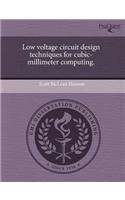 Low Voltage Circuit Design Techniques for Cubic-Millimeter Computing