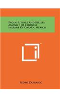 Pagan Rituals And Beliefs Among The Chontal Indians Of Oaxaca, Mexico