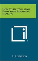 How To Get The Most From Your Remaining Hearing