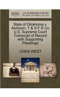 State of Oklahoma V. Atchison, T & S F R Co U.S. Supreme Court Transcript of Record with Supporting Pleadings