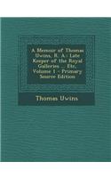 Memoir of Thomas Uwins, R. A.: Late Keeper of the Royal Galleries ... Etc, Volume 1