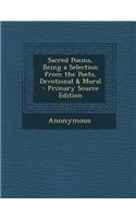 Sacred Poems, Being a Selection from the Poets, Devotional & Moral: (English)
