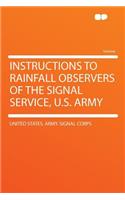 Instructions to Rainfall Observers of the Signal Service, U.S. Army