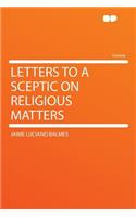 Letters to a Sceptic on Religious Matters