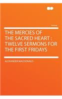 The Mercies of the Sacred Heart: Twelve Sermons for the First Fridays
