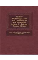 Teutonic Mythology: Gods and Goddesses of the Northland, Volume 2