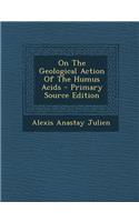On the Geological Action of the Humus Acids