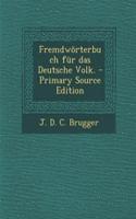 Fremdworterbuch Fur Das Deutsche Volk. - Primary Source Edition