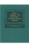 Faust, a Tragedy. the First Part - Primary Source Edition