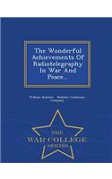 The Wonderful Achievements of Radiotelegraphy in War and Peace... - War College Series