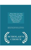 What Role Can Dual Enrollment Programs Play in Easing the Transition Between High School and Postsecondary Education? - Scholar's Choice Edition