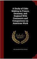 A Study of Cider Making in France, Germany, and England with Comments and Comparisons on American Work