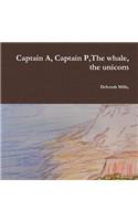 Captain A, Captain P, The whale, the unicorn